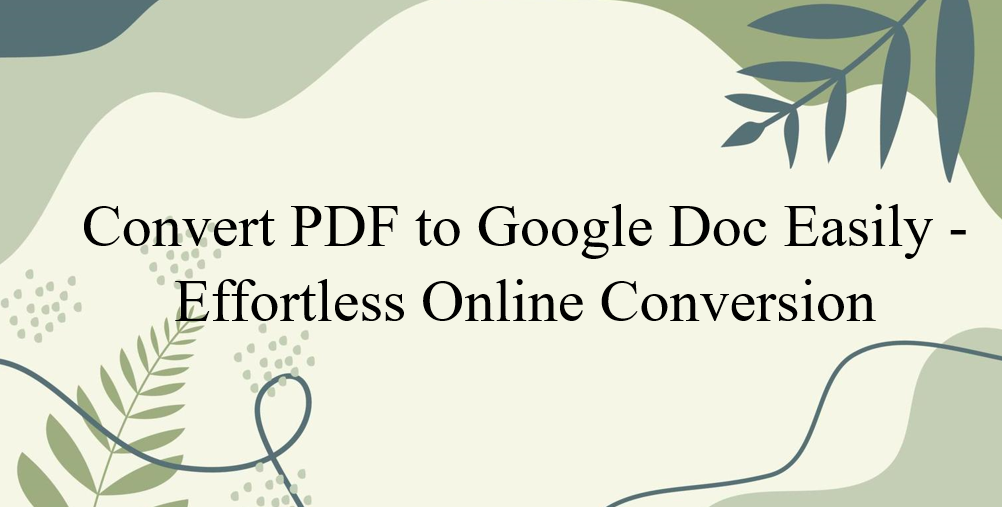 PDF to Google Doc Converter - Quick & Free